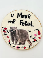 Jumbo "You Make me Feral" Cookie